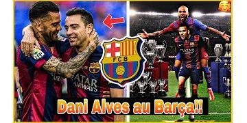 DANI ALVES AU BARÇA UN BON TRANSFERT QUE VA T’IL APPORTERt
