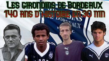 Les Girondins de Bordeaux, 140 ans d’histoire en 30 minutes
