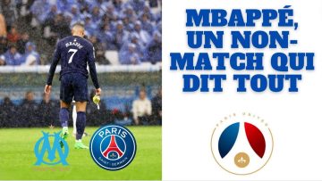 OM-PSG MBAPPÉ, UN NON-MATCH QUI DIT TOUT
